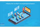 9 Reasons Why You Need A Learning Management System?
